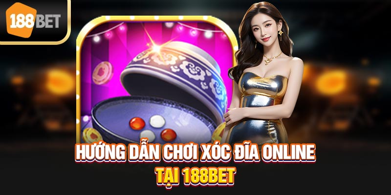 Hướng dẫn chơi xóc đĩa online tại 188bet