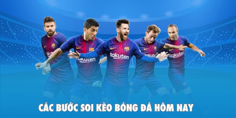 Các bước soi kèo bóng đá hôm nay
