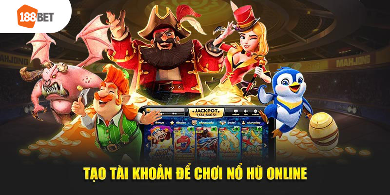 Tạo tài khoản để chơi nổ hũ online