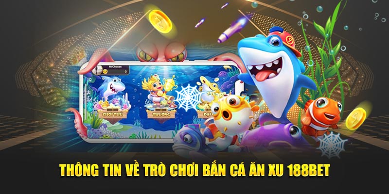 Thông tin về trò chơi bắn cá ăn xu 188bet