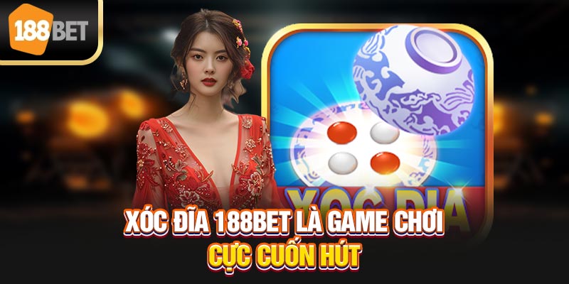 Xóc đĩa 188Bet là game chơi cực cuốn hút